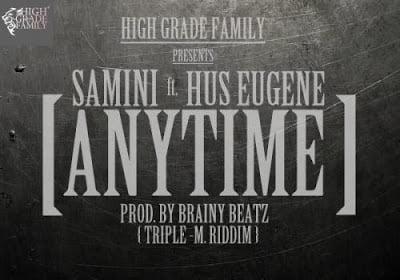 Samini Anytimeft.HusEugene 1 - Samini - Anytime ft. Hus Eugene (Prod. by Brainy Beatz)