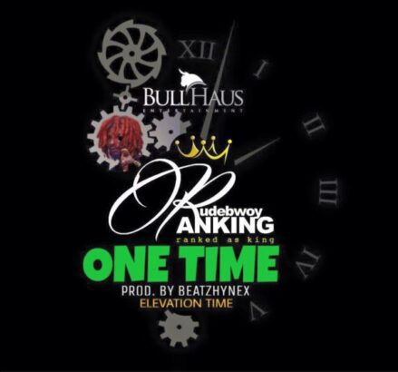 Rudebwoy Ranking - One Time (Prod by Beatzhynex)