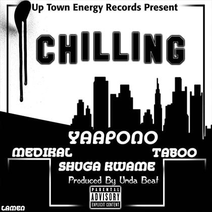 Yaa Pono x Medikal x Taboo x Shuga Kwame – Chilling Up (Prod By Unda Beat)